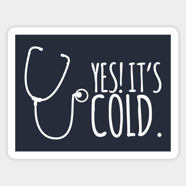 Yes It's Cold - Stethoscope Magnet by MikeyBeRotten